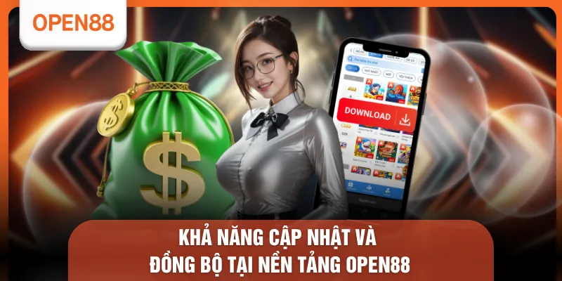 Khả năng cập nhật và đồng bộ tại nền tảng OPEN88