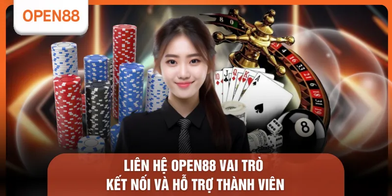 Liên hệ OPEN88 vai trò kết nối và hỗ trợ thành viên