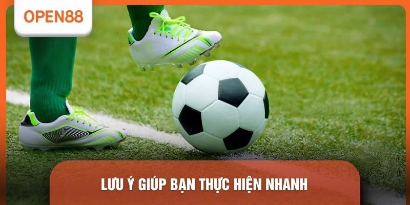 Lưu ý giúp bạn thực hiện nhanh