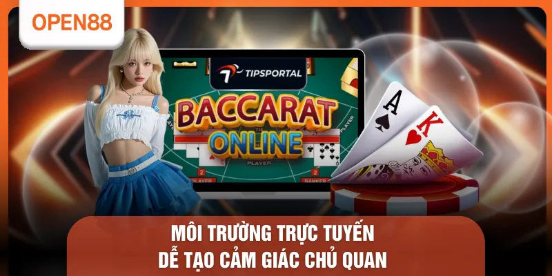 Môi trường trực tuyến dễ tạo cảm giác chủ quan 