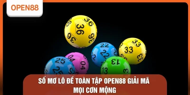 Số mơ lô đề toàn tập OPEN88 giải mã mọi cơn mộng