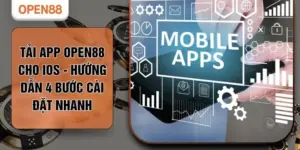 Tải App OPEN88 Cho IOS - Hướng Dẫn 4 Bước Cài Đặt Nhanh
