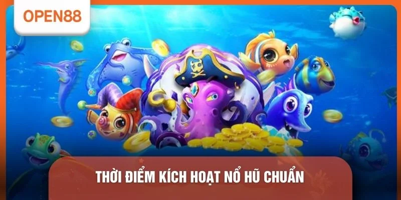 Thời điểm kích hoạt nổ hũ chuẩn