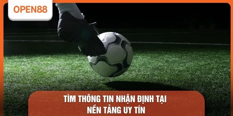 Tìm thông tin nhận định tại nền tảng uy tín