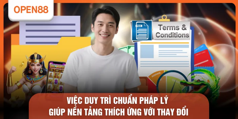 Việc duy trì chuẩn pháp lý giúp nền tảng thích ứng với thay đổi 