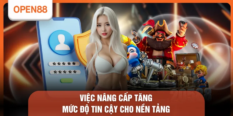 Việc nâng cấp tăng mức độ tin cậy cho nền tảng