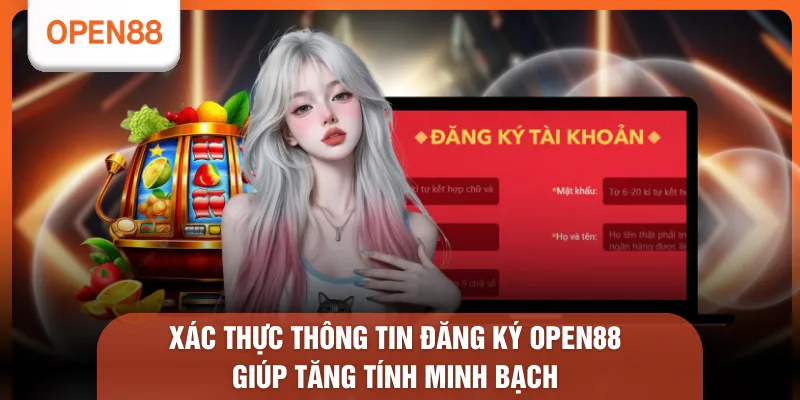 Xác thực thông tin đăng ký OPEN88 giúp tăng tính minh bạch 